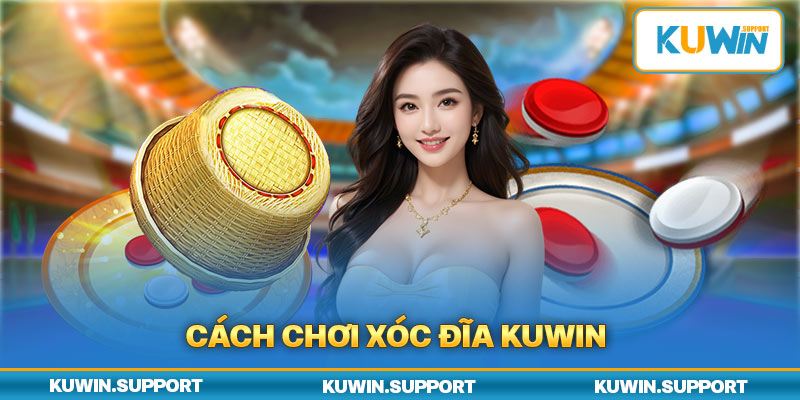 Cách chơi xóc đĩa Kuwin